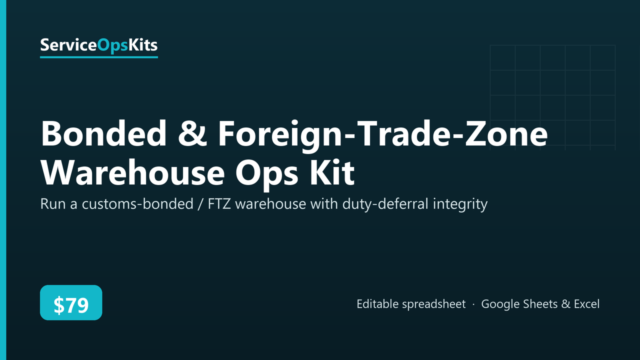 Bonded & Foreign-Trade-Zone Warehouse Ops Kit spreadsheet template